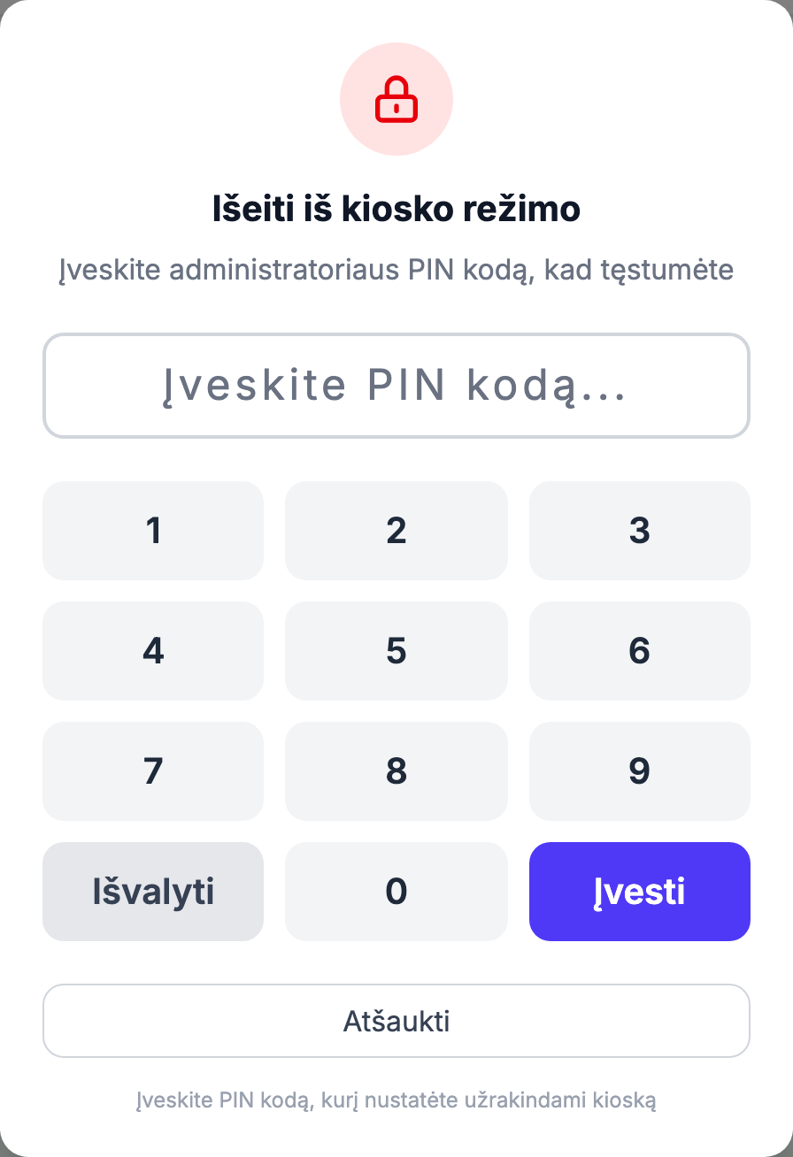 PIN patvirtintas skydelis „Ką norėtumėte daryti?" su mygtukais Atrakinti kioską ir Išeiti iš kiosko režimo. Šis skydelis rodomas tik tada, kai kioskas užrakintas (isLocked=true) IR įvestas teisingas PIN kodas (pinVerified=true). Paspaudus „Išeiti iš kiosko režimo" atrakintoje poraštėje, atveriamas išėjimo lango PIN įvedimo žingsnis; patvirtintų parinkčių skydelio negalima pasiekti neįvedus anksčiau nustatyto PIN kodo, kurio clickText/dispatch/wait paruošimas negali atlikti. Geriausias pasiekiamas kadras -- išėjimo PIN įvedimo langas.